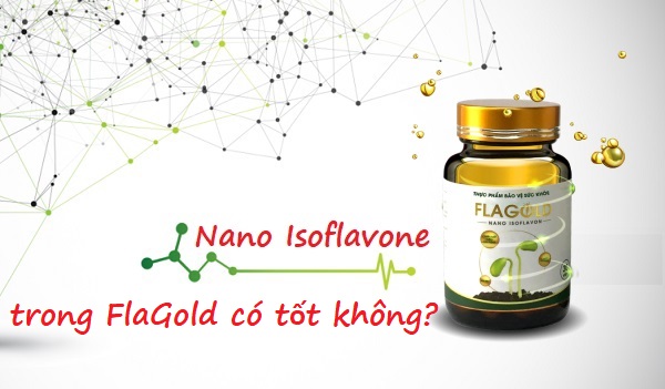 nano isoflavone có trong flagold có tốt không, flagold nano isoflavon, nano isoflavone có trong flagold không, nano isoflavone có trong flagold có tốt không
